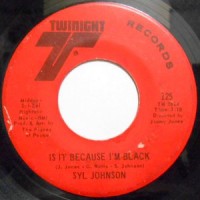 SYL JOHNSON / IS IT BECAUSE I'M BLACK / LET THEM HANG HIGH