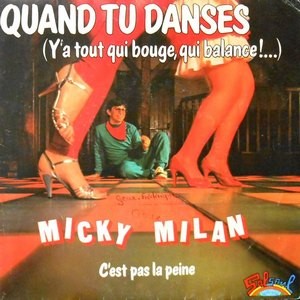 7 / MICKEY MILAN / QUAND TU DANSES / C'EST PAS LA PEINE