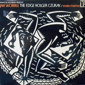 LP / JAH WOBBLE THE EDGE HOLGER CZUKAY / SNAKE CHARMER