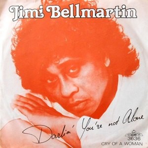 7 / JIMI BELLMARTIN / DARLIN' YOU'RE NOT ALONE / CRY OF A WOMAN