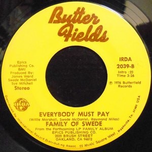7 / FAMILY OF SWEDE / EVERYBODY MUST PAY / I GOT TO MOVE ON