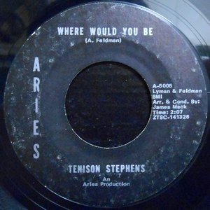 7 / TENNISON STEPHENS / WHERE WOULD YOU BE / CAN'T TAKE MY EYES OFF YOU