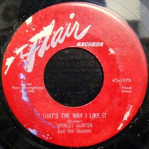 7 / SHIRLEY GUNTER AND THE QUEENS / THAT'S THE WAY I LIKE IT / GIMME GIMME GIMME
