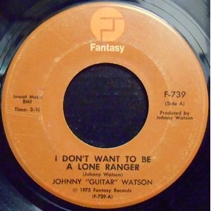 7 / JOHNNY GUITAR WATSON / I DON'T WANT TO BE A LONE RANGER