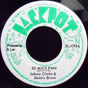 7 / JOHNNY CLARKE & DENNIS BROWN / SO MUCH PAIN / VERSION