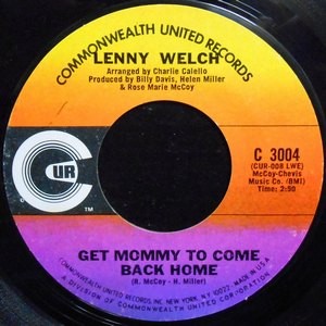 7 / LENNY WELCH / GET MOMMY TO COME BACK HOME / BREAKING UP IS HARD TO DO