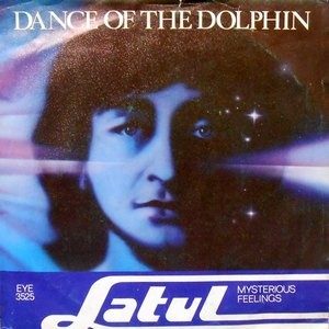 7 / LATUL / DANCE OF THE DOLPHIN / MYSTERIOUS FEELINGS