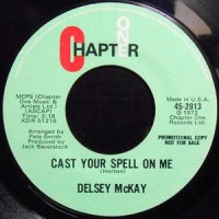 7 / DELSEY MCKAY / CAST YOUR SPELL ON ME / I'VE BEEN THERE