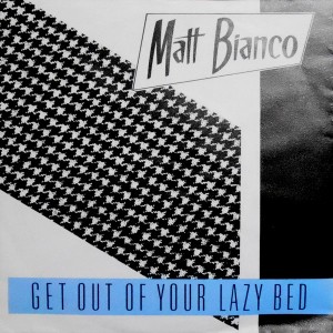 7 / MATT BIANCO / GET OUT OF YOUR LAZY BED / BIG ROSIE