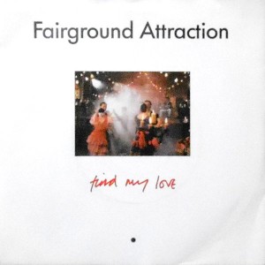 7 / FAIRGROUND ATTRACTION / FIND MY LOVE