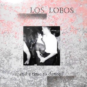 LP / LOS LOBOS / ...AND A TIME TO DANCE