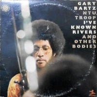 2LP / GARY BARTZ NTU TROOP / I'VE KNOWN RIVERS AND OTHER BODIES