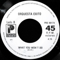 7 / ORQUESTA EXITO / WHAT YOU WON'T DO / TE QUIERO, TE QUIERO