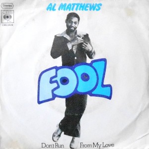 7 / AL MATHEWS / FOOL / DON'T RUN FROM MY LOVE