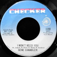 7 / GENE CHANDLER / I WON'T NEED YOU / NO PEACE, NO SATISFACTION