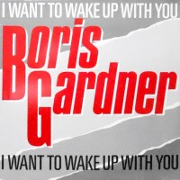 12 / BORIS GARDNER / I WANT TO WAKE UP WITH YOU / YOU'RE GOOD FOR ME