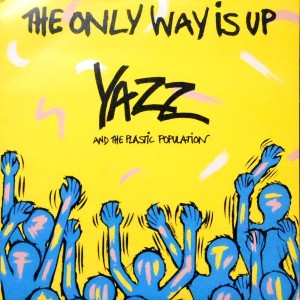 7 / YAZZ AND THE PLASTIC POPULATION / THE ONLY WAY IS UP / BAD HOUSE MUSIC