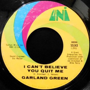 7 / GARLAND GREEN / I CAN'T BELIEVE YOU QUIT ME / JEALOUS KIND OF FELLA