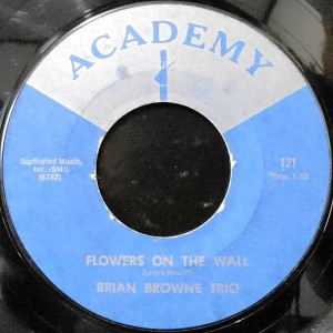 7 / BRIAN BROWNE TRIO / FLOWERS ON THE WALL / BLUES FOR THE U.F.O.'S