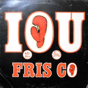 12 / FRISCO / I.O.U. / ON AND ON