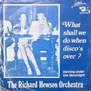 7 / THE RICHARD HEWSON ORCHESTRA / WHAT SHALL WE DO WHEN DISCO'S OVER? / DANCING UNDER THE MOONLIGHT