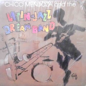 LP / CHICO MENDOZA AND THE LATIN-JAZZ DREAM BAND