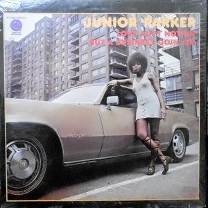 LP / JUNIOR PARKER / LOVE AIN'T NOTHIN' BUT A BUSINESS GOIN' ON