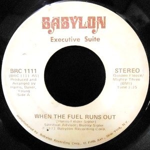 7 / EXECUTIVE SUITE / WHEN THE FUEL RUNS OUT / YOU GOT IT (PART II)