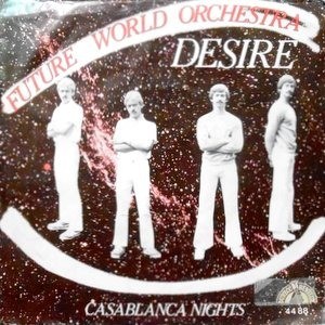 7 / FUTURE WORLD ORCHESTRA / DESIRE / CASABLANCA NIGHTS