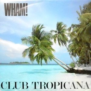 7 / WHAM! / CLUB TROPICANA / BLUE