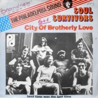 7 / SOUL SURVIVORS / CITY OF BROTHERLY LOVE / BEST TIME WAS THA LAST TIME