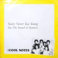 12 / THE COOL NOTES / YOU'RE NEVER TOO YOUNG / THE SOUND OF SUMMER
