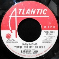 7 / BARBARA LYNN / YOU'RE TOO HOT TO HOLD