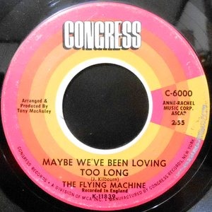 7 / THE FLYING MACHINE / MAYBE WE'VE BEEN LOVING TOO LONG