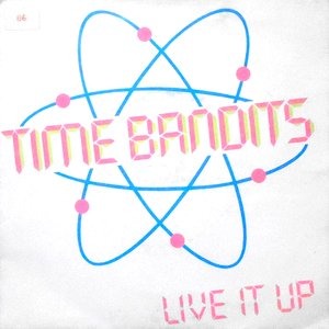 7 / TIME BANDITS / LIVE IT UP
