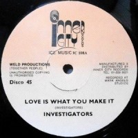 12 / INVESTIGATORS / LOVE IS WHAT YOU MAKE IT