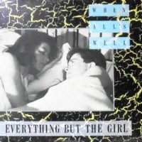 12 / EVERYTHING BUT THE GIRL / WHEN ALL'S WELL