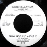 7 / GENE CHANDLER / THINK NOTHING ABOUT IT / WISH YOU WERE HERE