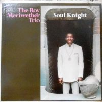 LP / THE ROY MERIWETHER TRIO / SOUL KNIGHT