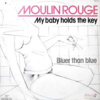 12 / MOULIN ROUGE / MY BABY HOLDS THE KEY / BLUER THAN BLUE