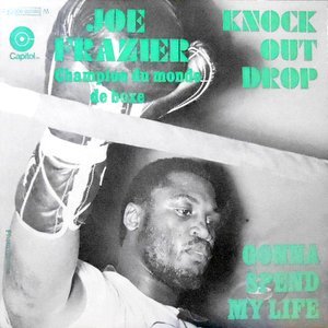 7 / JOE FRAZIER / KNOCK OUT DROP / GONNA SPEND MY LIFE