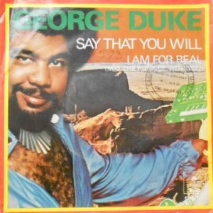 7 / GEORGE DUKE / SAY THAT YOU WILL / I AM FOR REAL