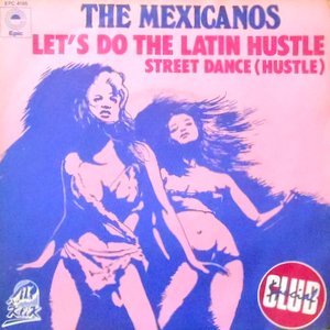 7 / THE MEXICANOS / LET'S DO THE LATIN HUSTLE