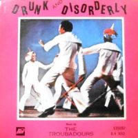 LP / THE TROUBADOURS / DRUNK AND DISORDERLY