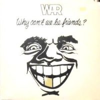 LP / WAR / WHY CAN'T WE BE FRIENDS?