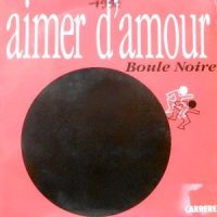 7 / BOULE NOIRE / AIMER D'AMOUR