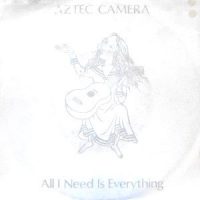 7 / AZTEC CAMERA / ALL I NEED IS EVERYTHING