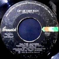 7 / WALTER JACKSON / LET ME COME BACK / IT DOESN'T TAKE MUCH