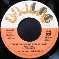 7 / LLOYD PRICE / WHAT DID YOU DO WITH MY LOVE / LOVE MUSIC
