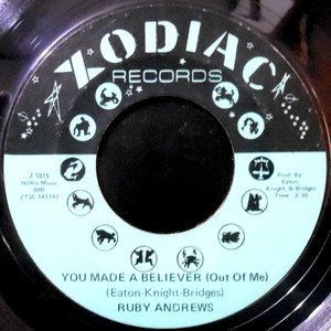 7 / RUBY ANDREWS / YOU MADE A BELIEVER (OUT OF ME) / WHERE HAVE YOU GONE